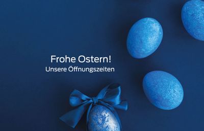 Unsere Öffnungszeiten über Ostern