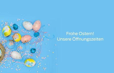 Unsere Öffnungszeiten über Ostern