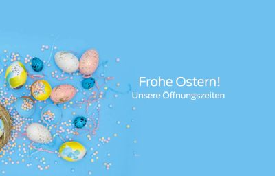 Unsere Öffnungszeiten über Ostern