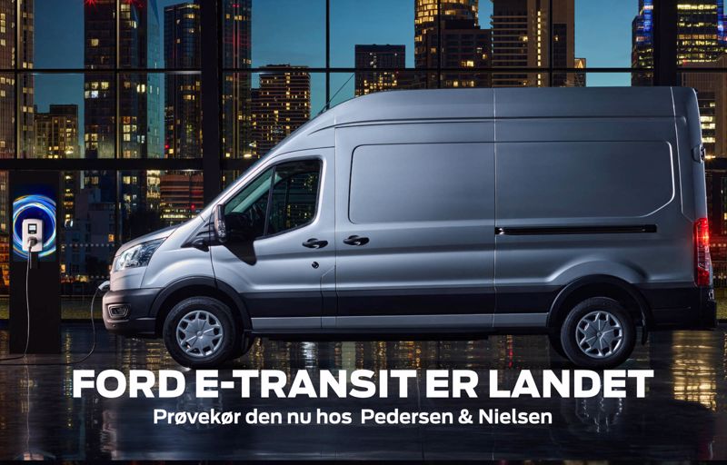 PEDERSEN & NIELSEN | FORD E-TRANSIT ER LANDET OG KLAR TIL PRØVEKØRSEL