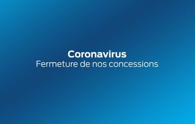 **Coronavirus** : Fermeture de nos concessions