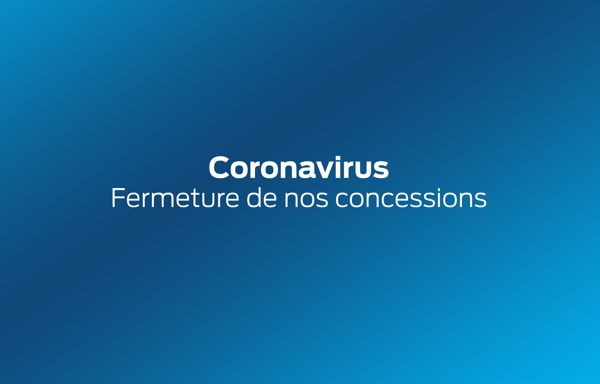 **Coronavirus** : Fermeture de nos concessions