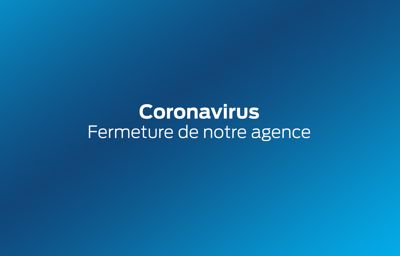 **Coronavirus** : Fermeture de notre agence